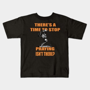 There's A Time to Stop Praying Isn't There?. Kids T-Shirt